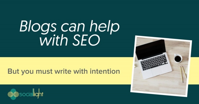 Blogs can help with seo but you must be intentional