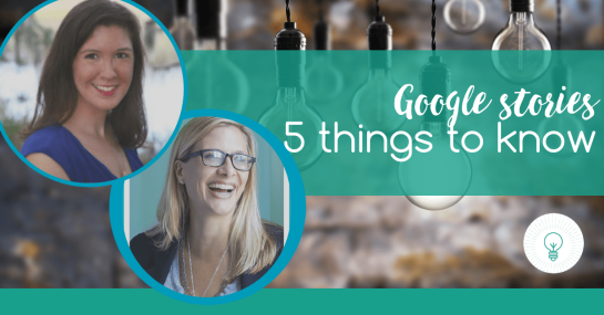 Google Stories: 5 Things to Know